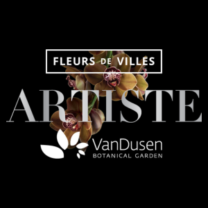 Fleurs de Villes ARTISTE at VanDusen Botanical Garden - Fleurs de Villes ARTISTE at VanDusen Botanical Garden