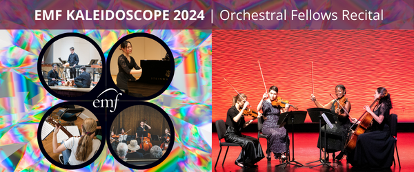 EMF 2024 Orchestral Fellows Recital, KALEIDOSCOPE Open House (Pay-What-You-Can)